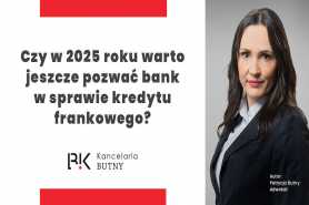 Czy w 2025 roku warto jeszcze pozwać bank w sprawie kredytu frankowego?